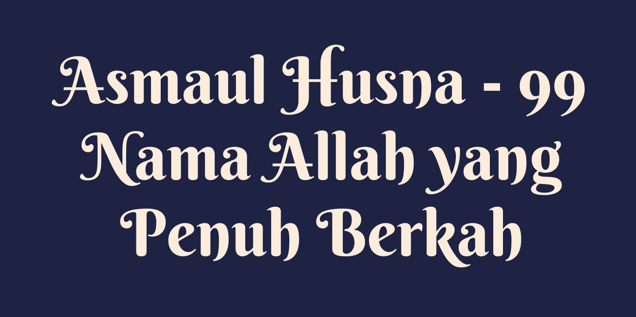 Asmaul Husna: Mengenal 99 Nama Allah yang Indah