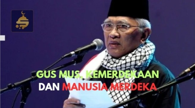 Gus Mus, Kemerdekaan, dan Manusia Merdeka