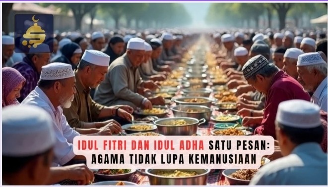 Idul Fitri dan Idul Adha Satu Pesan: Agama Tidak Lupa Kemanusiaan